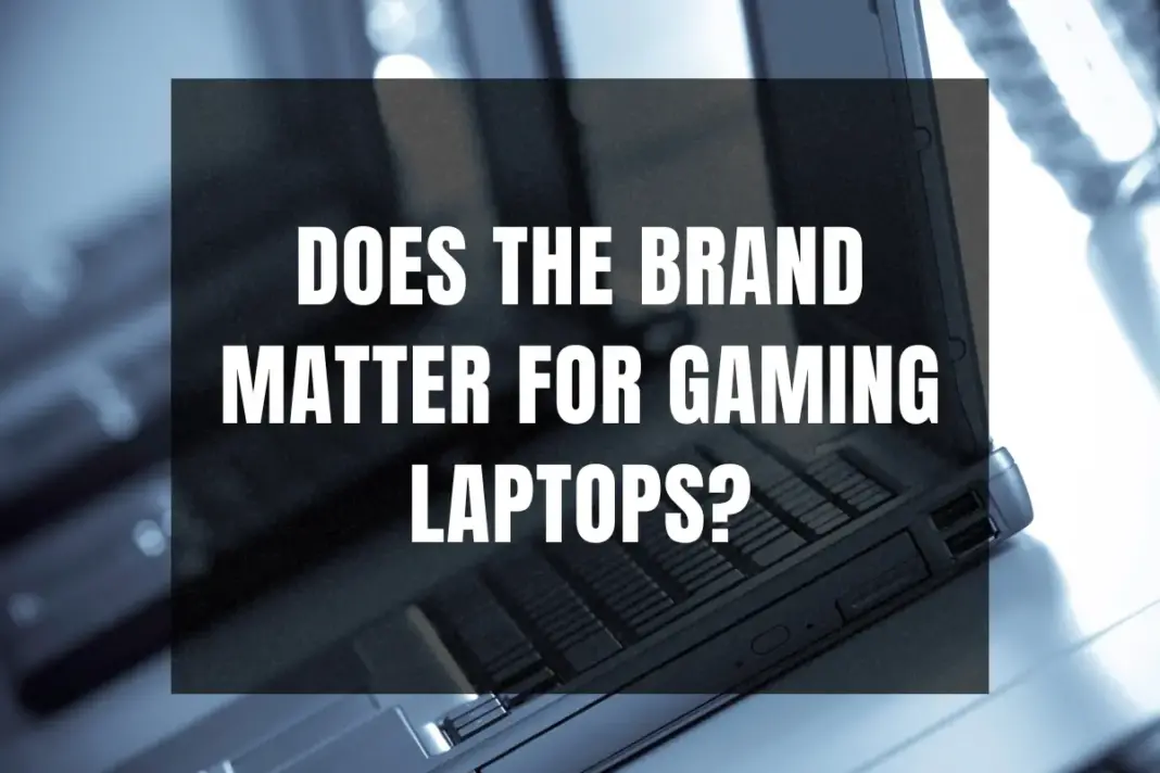 Does the brand matter for gaming laptops