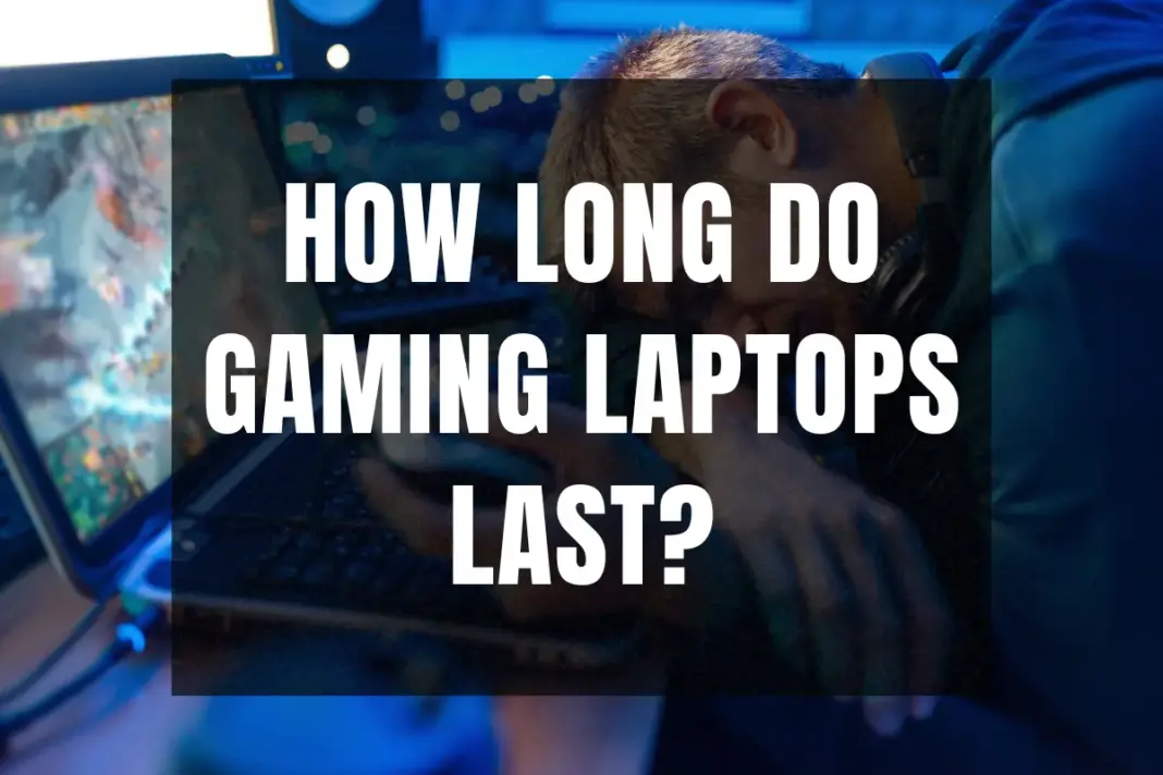 How Long Do Gaming Laptops Last?