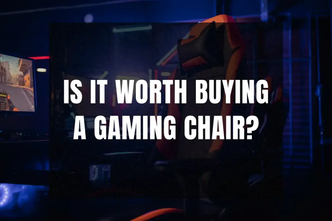 Is it worth buying a gaming chair?
