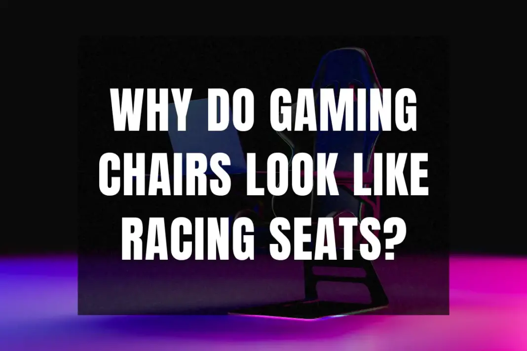 Why Do Gaming Chairs Look Like Racing Seats