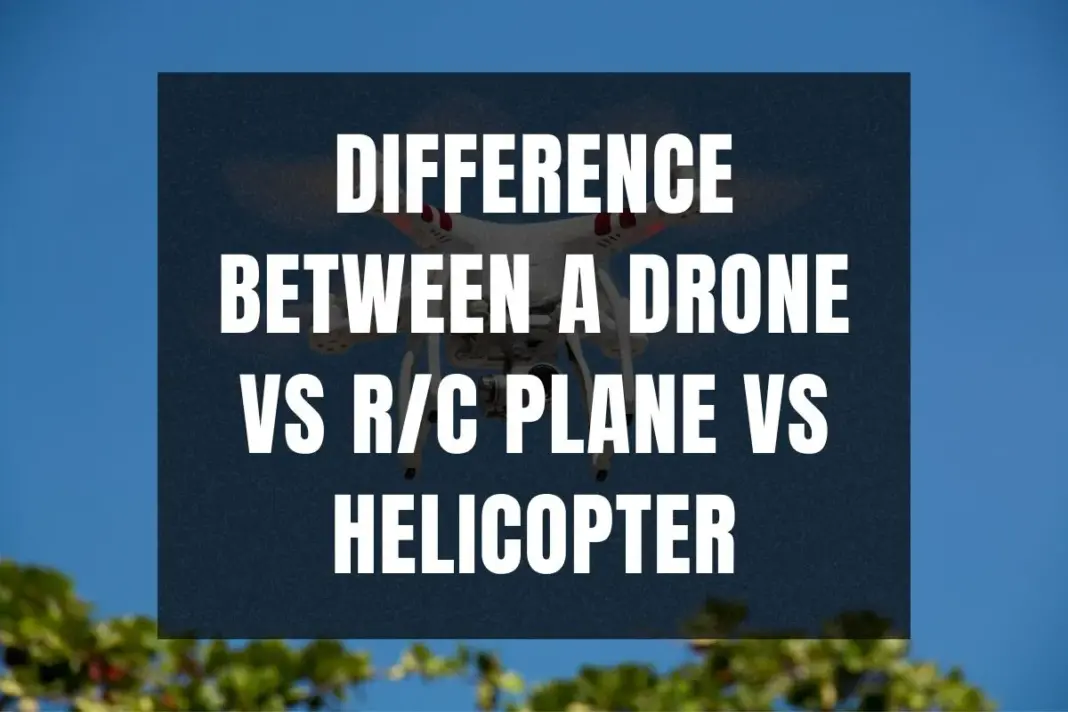 Difference between a drone vs RC plane vs helicopter